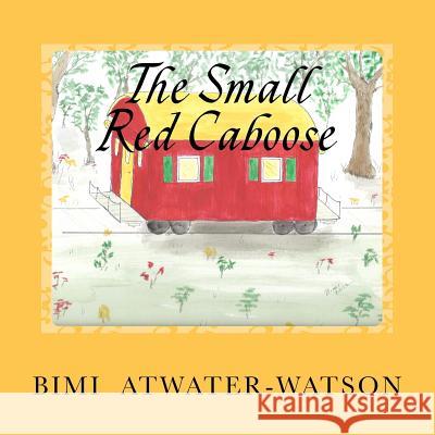 The Small Red Caboose Bimi Atwater-Watson 9781481214445 Createspace