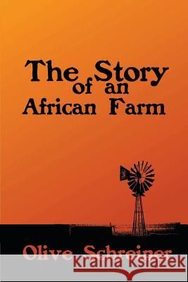 The Story of an African Farm Olive Schreiner Dwayne Bailey Heather Bailey 9781481218191 Createspace