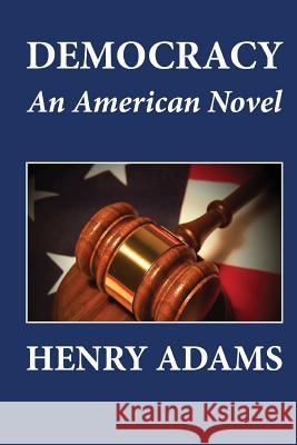 Democracy, An American Novel Adams, Henry 9781481220002 Createspace
