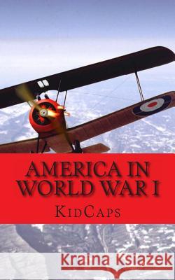 America in World War I: A History Just for Kids! Kidcaps 9781481220569