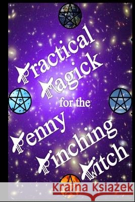 Practical Magick for the Penny Pinching Witch Carol Roper Moyer 9781481221153
