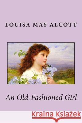 An Old-Fashioned Girl Louisa May Alcott 9781481222167