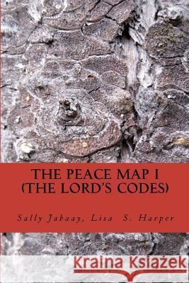 The Peace Map - The Lord's Code: The Bible has code messages within limited verses. The code messages will answer who is innocent or guilty, who is be Jabaay, Sally 9781481222242 Createspace