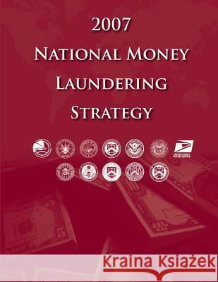 2007 National Money Laundering Strategy Department Of Homeland Security 9781481224604 Createspace