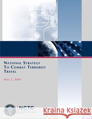 National Strategy to Combat Terrorist Travel National Counterterrorism Center 9781481224970 Createspace