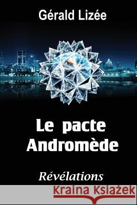 Le pacte Andromede: Révélations Lizee, Gerald 9781481227698