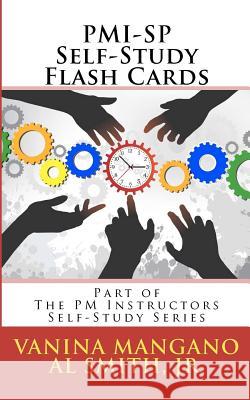 PMI-SP Self-Study Flash Cards: Part of The PM Instructors Self-Study Series Smith Jr, Al 9781481233293 Createspace