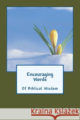 Encouraging Words Of Biblical Wisdom Grizzell, Gary L. 9781481236850 Createspace