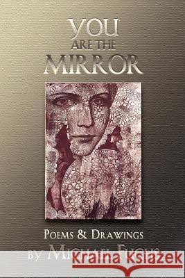 You are the Mirror: Poems and Drawings Fuchs, Michael 9781481237666 Createspace