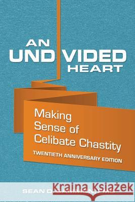 An Undivided Heart: Making Sense of Celibate Chastity Sean D. Sammo 9781481238472 Createspace