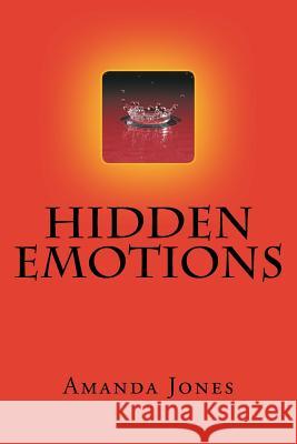 Hidden Emotions Amanda Jones 9781481240215 Createspace Independent Publishing Platform