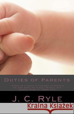Duties of Parents John Charles Ryle J. C. Ryle 9781481240802 Createspace