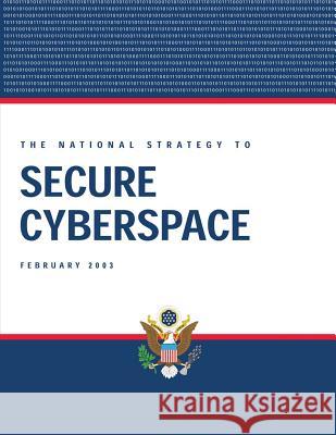 The National Strategy to Secure Cyberspace Executive Office of the P Unite 9781481241250 Createspace