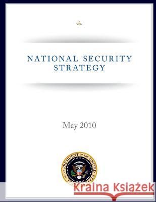 National Security Strategy: May 2010 Executive Office of the P Unite 9781481241557 Createspace