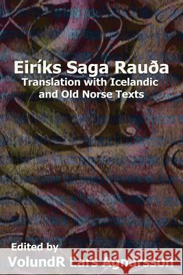 The Saga of Erik the Red: Translation with Icelandic and Old Norse Texts Anonymous                                Volundr Lars Agnarsson J. Sephton 9781481241915 Createspace