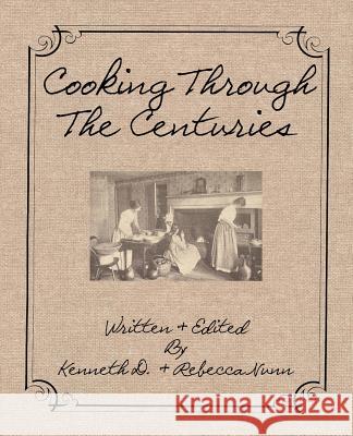 Cooking Through The Centuries Nunn, Rebecca 9781481242141 Createspace