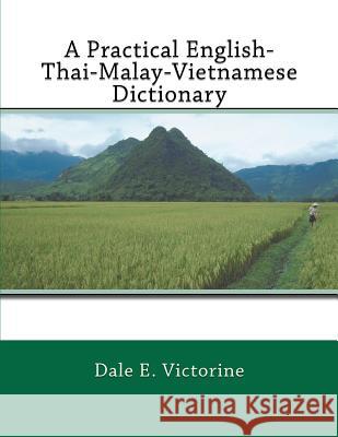 A Practical English-Thai-Malay-Vietnamese Dictionary Dale E. Victorine 9781481243070 Createspace