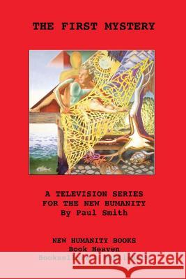 The First Mystery: A Television Series for The New Humanity Smith, Paul 9781481243186