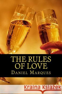 The Rules of Love: The Truth about Compassion, Attraction and Romance Daniel Marques 9781481244497 Createspace