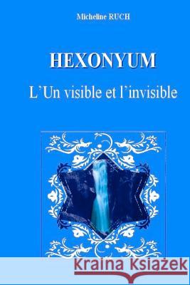 Hexonyum: L'Un visible et l'invisible Ruch, Micheline 9781481244602 Createspace