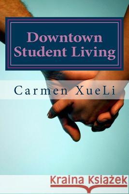 Downtown Student Living Carmen Xueli 9781481246217 Createspace