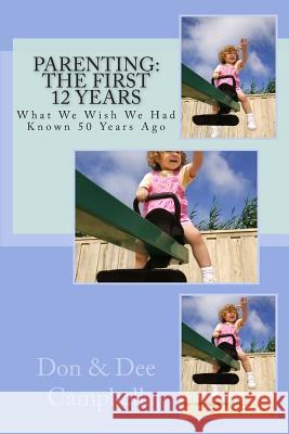 Parenting: The First 12 Years Don Campbell 9781481246910 Createspace