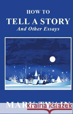 How to Tell a Story and Other Essays Mark Twain 9781481246989