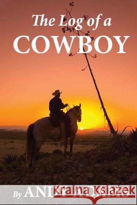 The Log of a Cowboy Andy Adams 9781481247146 Createspace