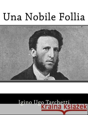 Una Nobile Follia Igino Ugo Tarchetti 9781481248020 Createspace