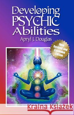 Developing Psychic Abilities Apryl J. Douglas 9781481248396 Createspace