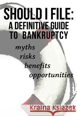 Should I File: A Definitive Guide to Bankruptcy Jeffrey D. Holst 9781481248730 Createspace