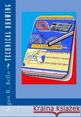 Technical Drawing: Presentation & Practice Engr Segun R. Bello 9781481250122
