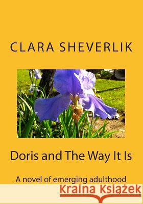 Doris and The Way It Is Sheverlik, Clara 9781481250412 Createspace