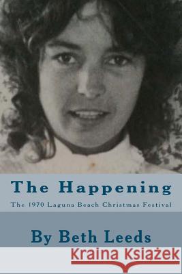 The Happening: The 1970 Laguna Beach Christmas Festival Beth Leeds 9781481251044