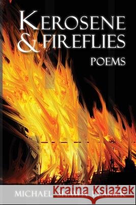 Kerosene & Fireflies: Poems Michael Shawn Leamer 9781481252386