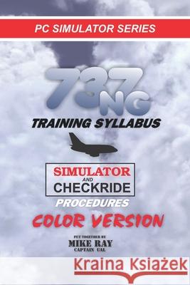 737NG Training Syllabus: for Flight Simulation Ray, Mike 9781481253222 Createspace