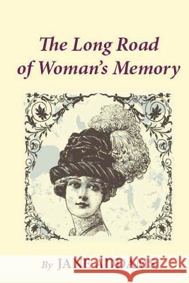 The Long Road of Woman's Memory Jane Addams 9781481253925 Createspace