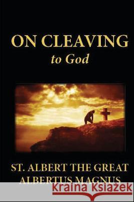 On Cleaving to God St Albert the Great Albertus Magnus 9781481254083