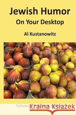 Jewish Humor on Your Desktop: Yiddishe Nachas Al Kustanowitz 9781481254243 Createspace
