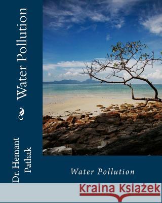 Water Pollution: Water Prof Dr Hemant Pathak Tapani Ryhanen Mikko A. Uusitalo 9781481254366
