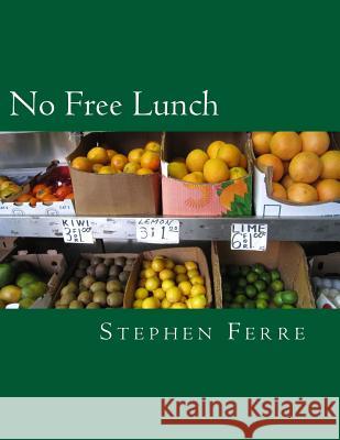 No Free Lunch Stephen Ferre 9781481255776 Createspace