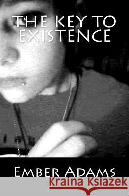 The Key to Existence Ember Adams 9781481256964