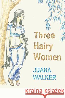 Three Hairy Women Juana Walker 9781481258036 Createspace