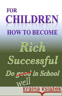 For Children how to become Rich, Successful & do well in school Medina, W. 9781481258203 Createspace