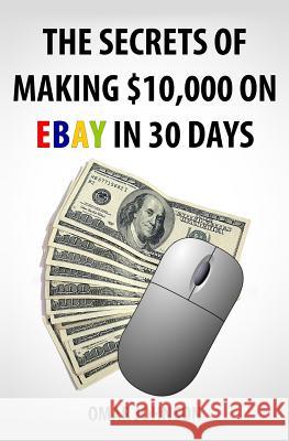 The Secrets Of Making $10,000 On Ebay In 30 Days Johnson, Omar 9781481258340 Tantor Media Inc