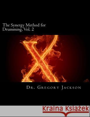 The Synergy Method for Drumming, Vol. 2 Dr Gregory J. Jackson 9781481258401 Createspace