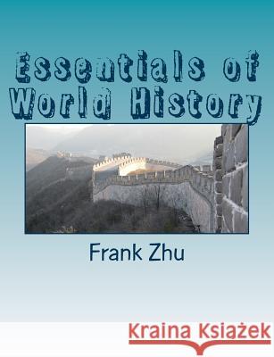 Essentials of World History Frank Zhu 9781481258579 Createspace