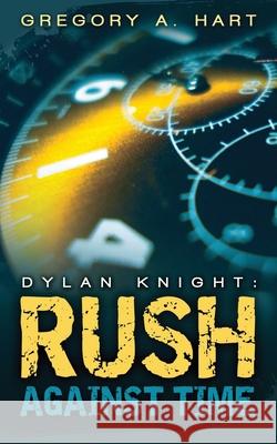 Dylan Knight: Rush Against Time Gregory a. Hart 9781481258906