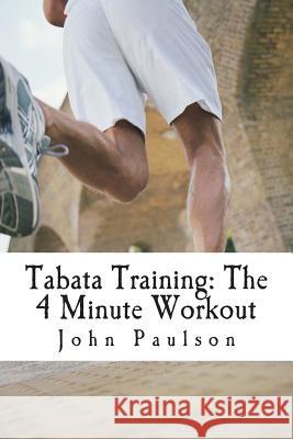 Tabata Training: The 4 Minute Workout John Paulson 9781481259033