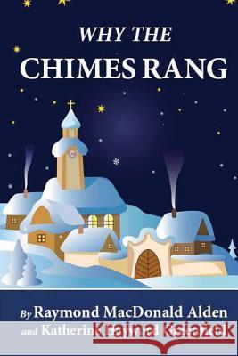 Why the Chimes Rang (Illustrated) Raymond McDonald Alden Katherine Hayward Greenland 9781481259378 Createspace